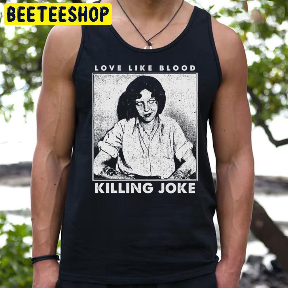 White Art Love Like Blood Killing Joke Trending Unisex T-Shirt White Art Love Like Blood Killing Joke Trending Unisex T-Shirt
