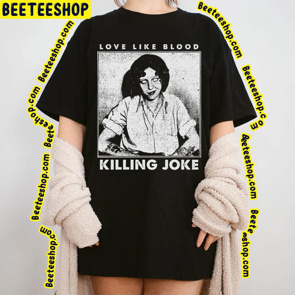 White Art Love Like Blood Killing Joke Trending Unisex T-Shirt White Art Love Like Blood Killing Joke Trending Unisex T-Shirt