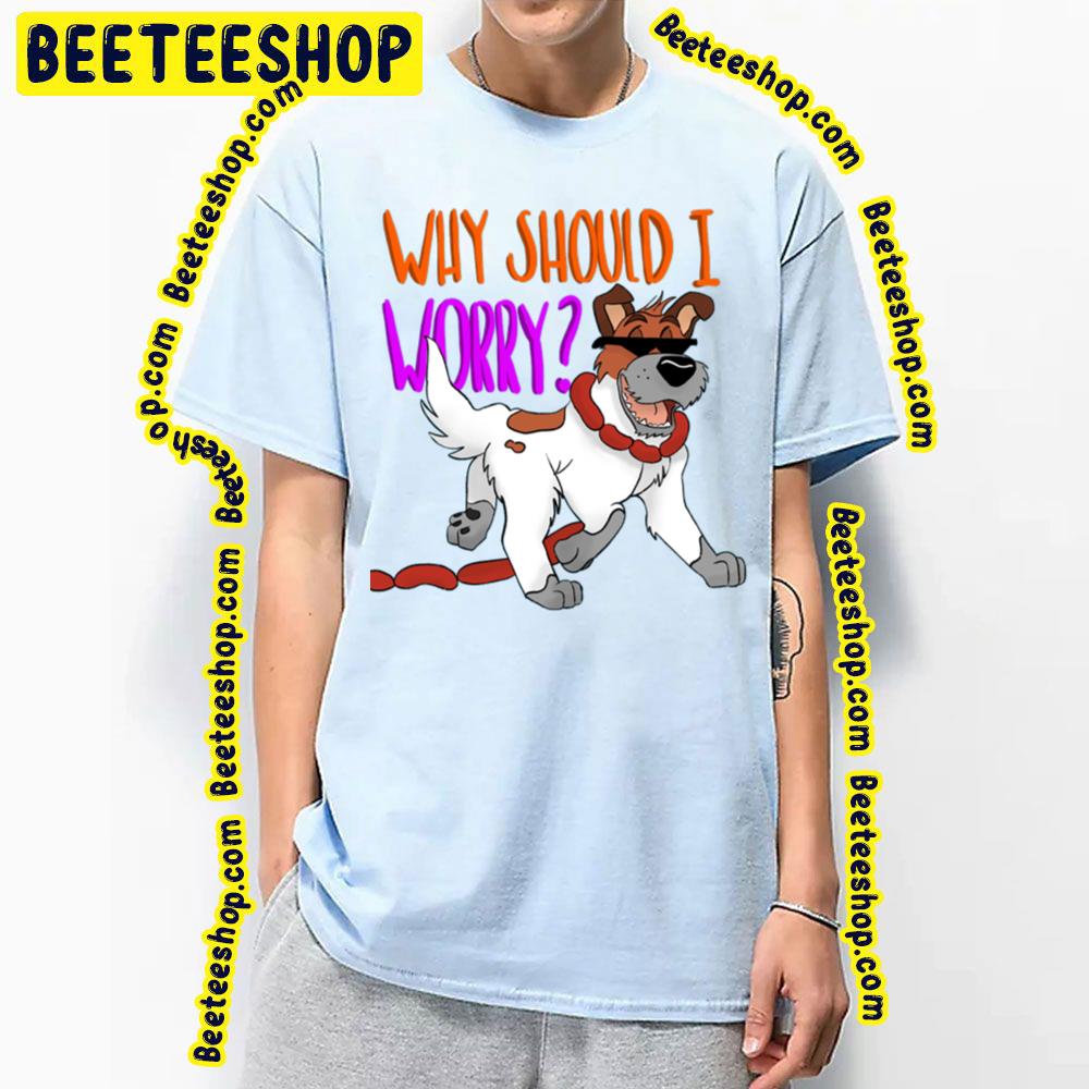 Why Should I Worry Oliver & Company Trending Unisex T-Shirt Why Should I Worry Oliver & Company Trending Unisex T-Shirt