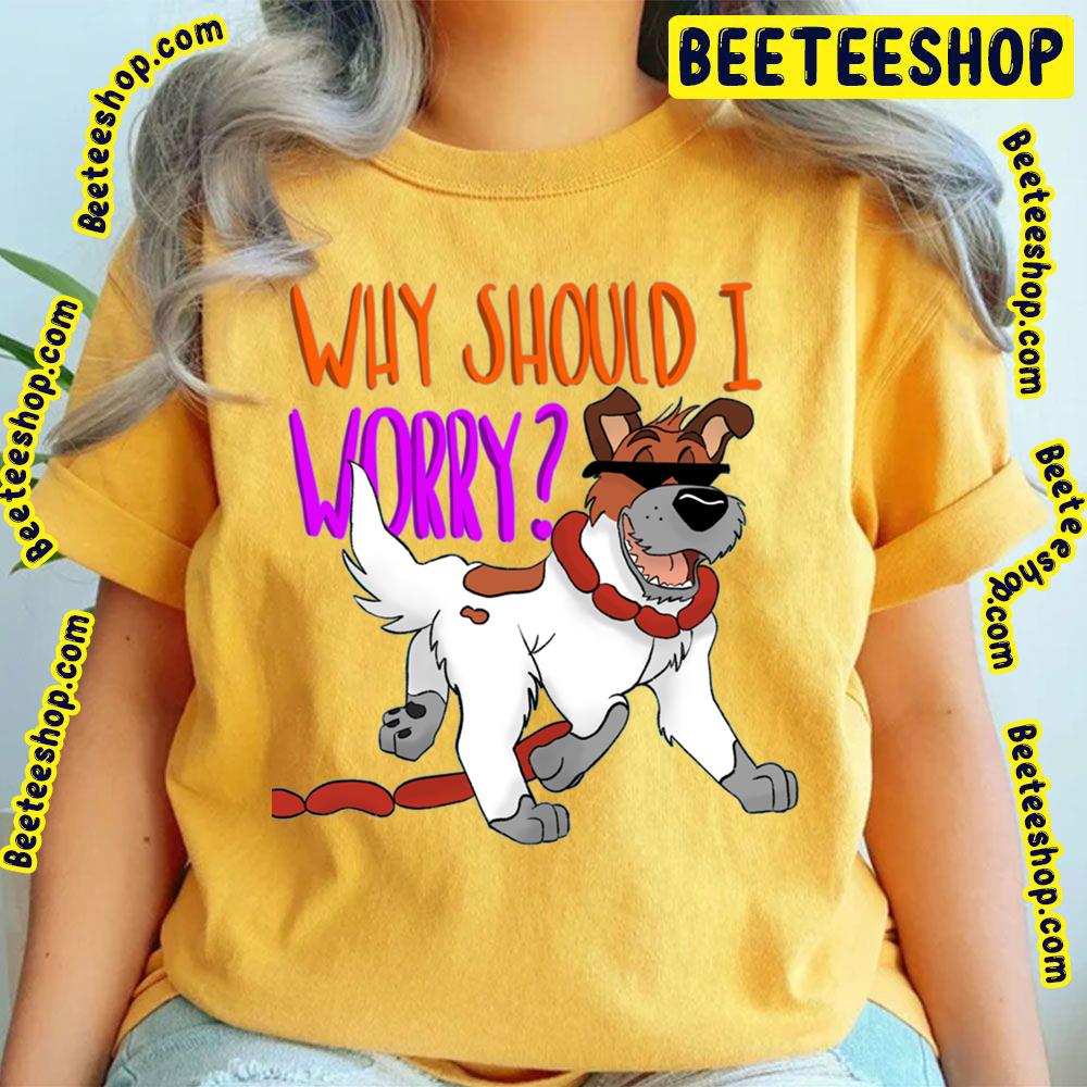 Why Should I Worry Oliver & Company Trending Unisex T-Shirt Why Should I Worry Oliver & Company Trending Unisex T-Shirt
