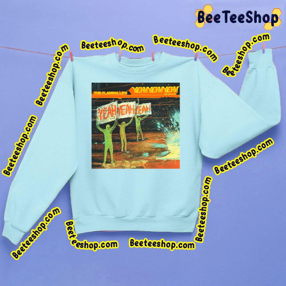 Yeahyeahyeah The Flaming Lips Trending Unisex Sweatshirt Yeahyeahyeah The Flaming Lips Trending Unisex Sweatshirt
