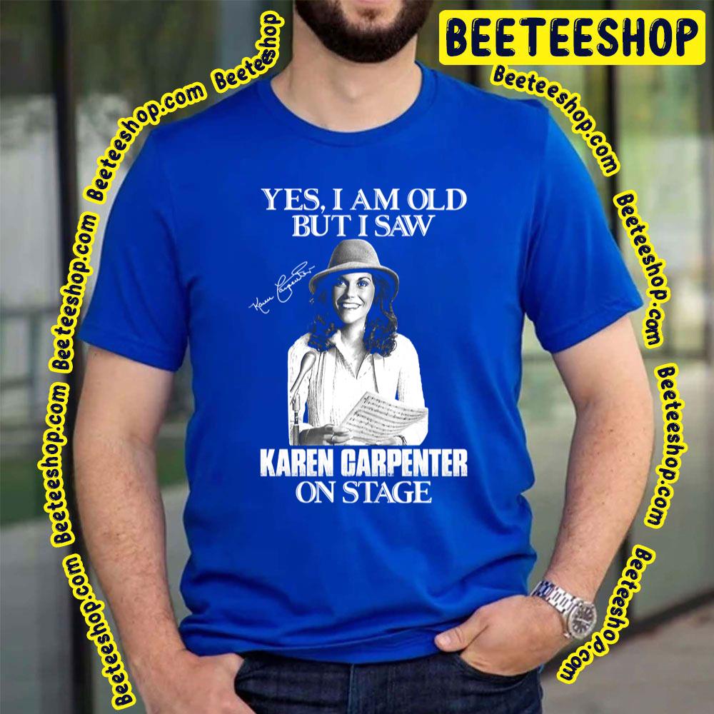 Yes Im Old But I Saw Carpenter On Stage Trending Unisex T-Shirt Yes Im Old But I Saw Carpenter On Stage Trending Unisex T-Shirt