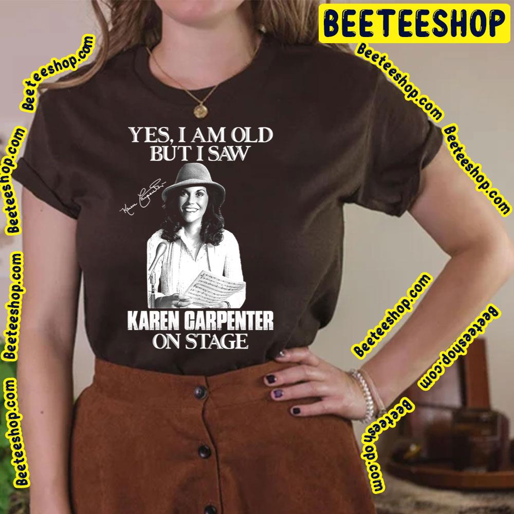 Yes Im Old But I Saw Carpenter On Stage Trending Unisex T-Shirt Yes Im Old But I Saw Carpenter On Stage Trending Unisex T-Shirt