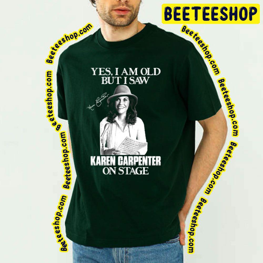 Yes Im Old But I Saw Carpenter On Stage Trending Unisex T-Shirt Yes Im Old But I Saw Carpenter On Stage Trending Unisex T-Shirt