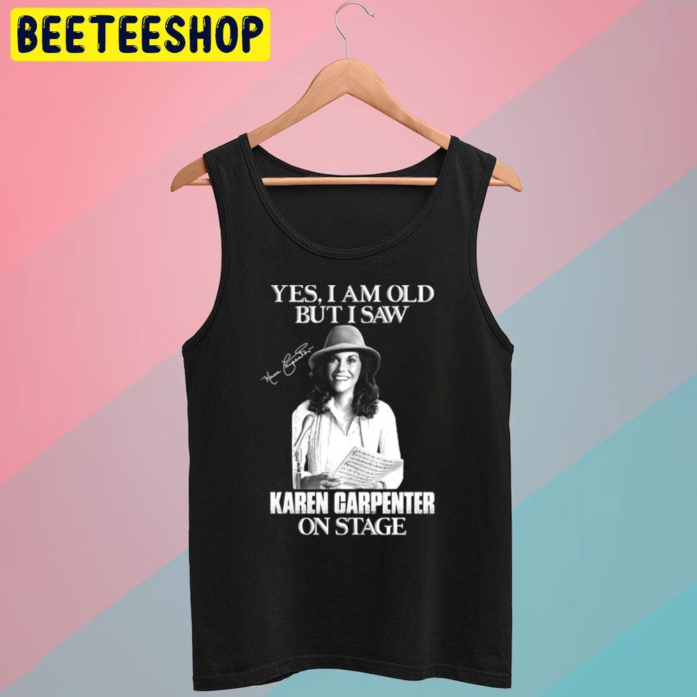 Yes Im Old But I Saw Carpenter On Stage Trending Unisex T-Shirt Yes Im Old But I Saw Carpenter On Stage Trending Unisex T-Shirt