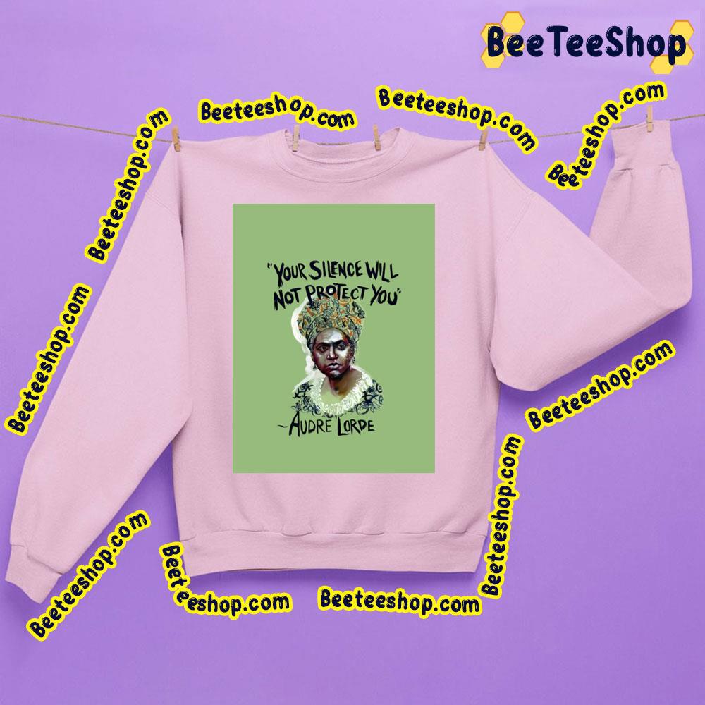Your Silence Will Not Protect You Audre Lorde Graphic Trending Unisex Sweatshirt Your Silence Will Not Protect You Audre Lorde Graphic Trending Unisex Sweatshirt
