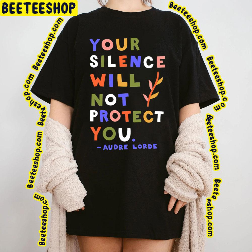 Your Silence Will Not Protect You Audre Lorde Quote Trending Unisex T-Shirt Your Silence Will Not Protect You Audre Lorde Quote Trending Unisex T-Shirt