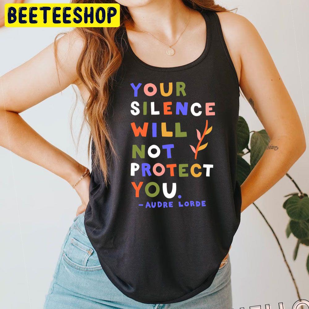 Your Silence Will Not Protect You Audre Lorde Quote Trending Unisex T-Shirt Your Silence Will Not Protect You Audre Lorde Quote Trending Unisex T-Shirt