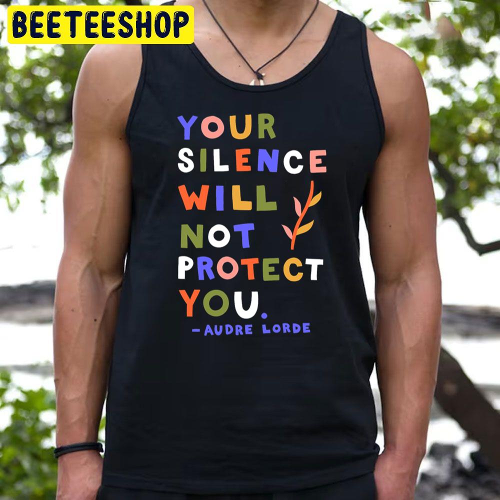 Your Silence Will Not Protect You Audre Lorde Quote Trending Unisex T-Shirt Your Silence Will Not Protect You Audre Lorde Quote Trending Unisex T-Shirt