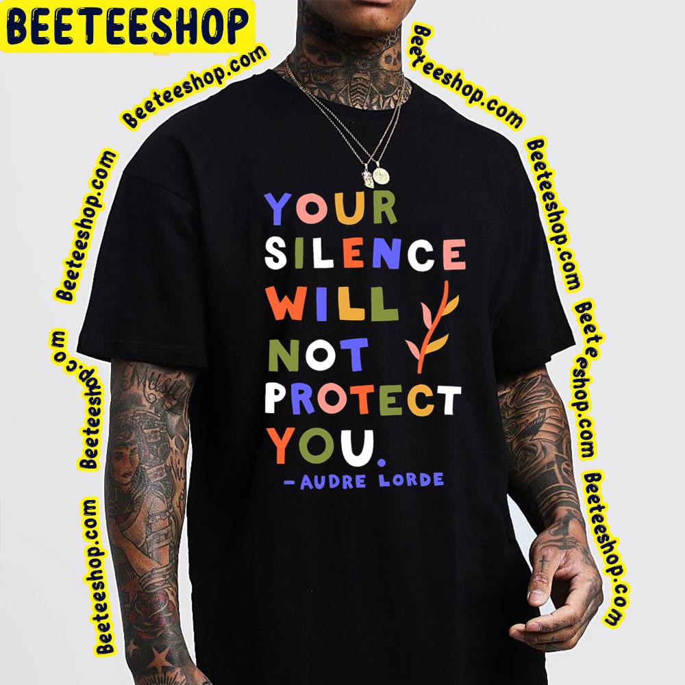 Your Silence Will Not Protect You Audre Lorde Quote Trending Unisex T-Shirt Your Silence Will Not Protect You Audre Lorde Quote Trending Unisex T-Shirt