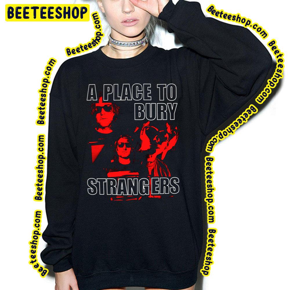 A Place To Bury Strangers Trending Unisex T-Shirt A Place To Bury Strangers Trending Unisex T-Shirt