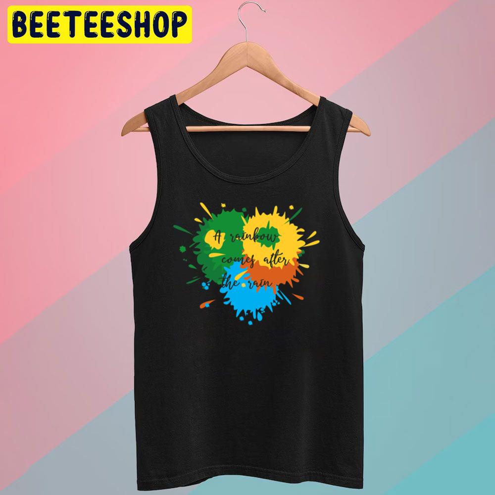 A Rainbow Comes After The Rain Trending Unisex T-Shirt A Rainbow Comes After The Rain Trending Unisex T-Shirt