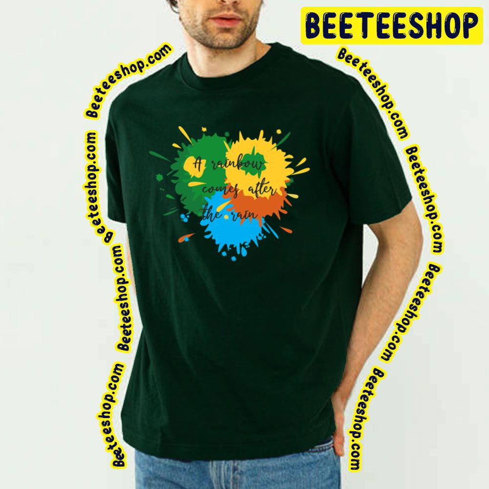 A Rainbow Comes After The Rain Trending Unisex T-Shirt A Rainbow Comes After The Rain Trending Unisex T-Shirt