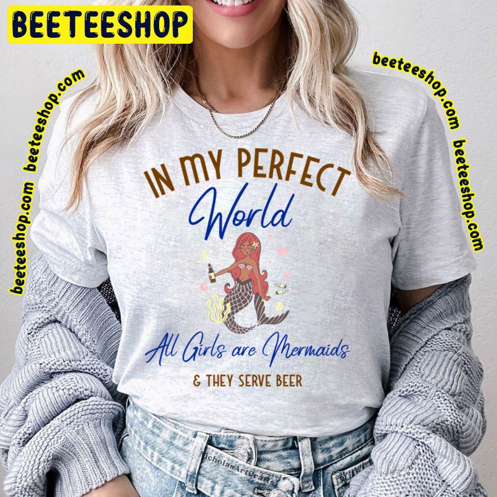 All Girls Are Mermaids Perfect World Trending Unisex T-Shirt All Girls Are Mermaids Perfect World Trending Unisex T-Shirt