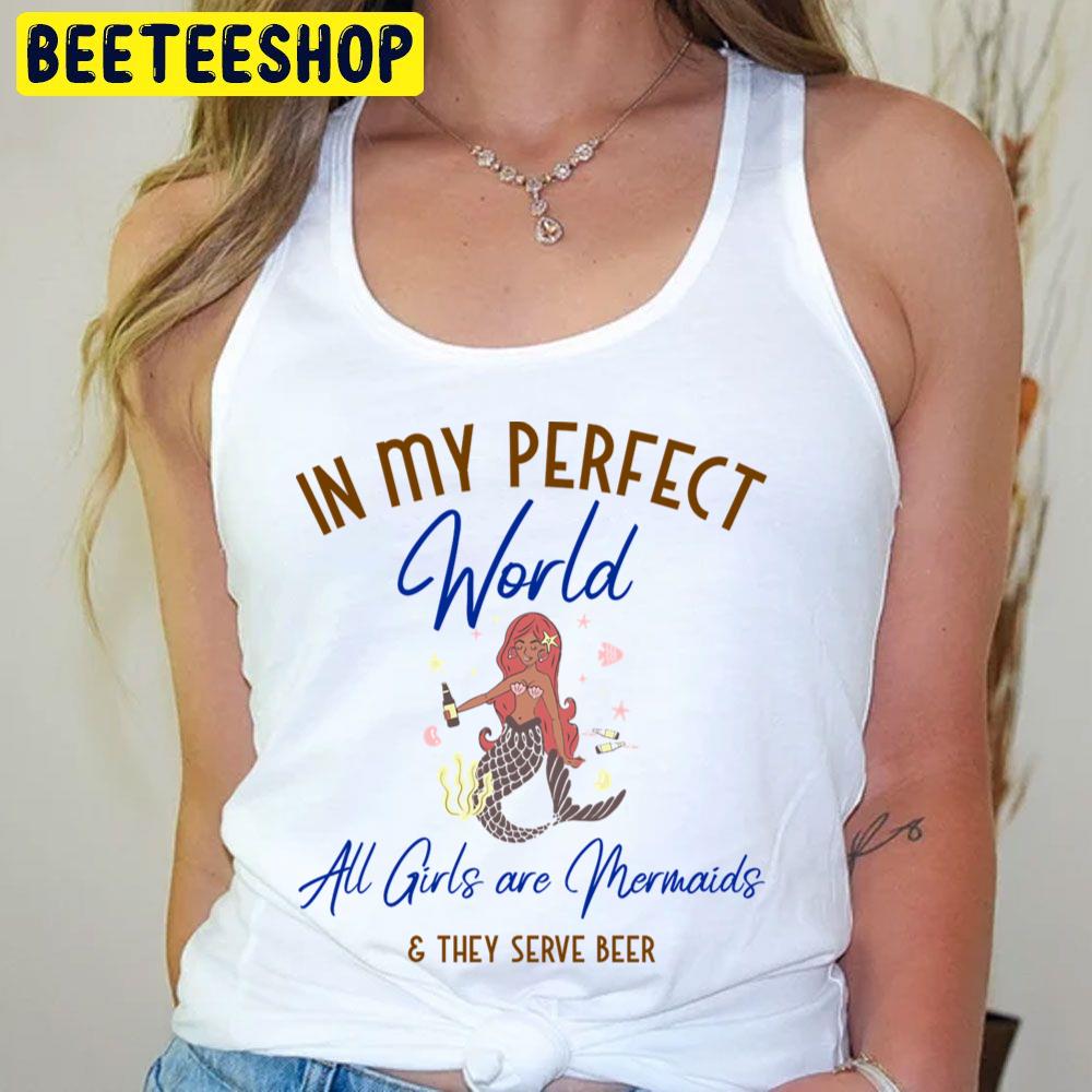 All Girls Are Mermaids Perfect World Trending Unisex T-Shirt All Girls Are Mermaids Perfect World Trending Unisex T-Shirt