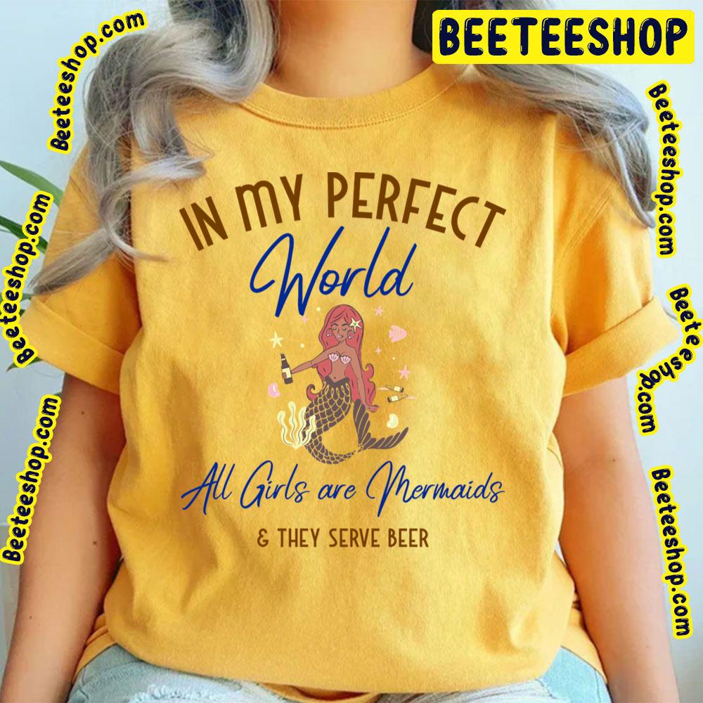 All Girls Are Mermaids Perfect World Trending Unisex T-Shirt All Girls Are Mermaids Perfect World Trending Unisex T-Shirt