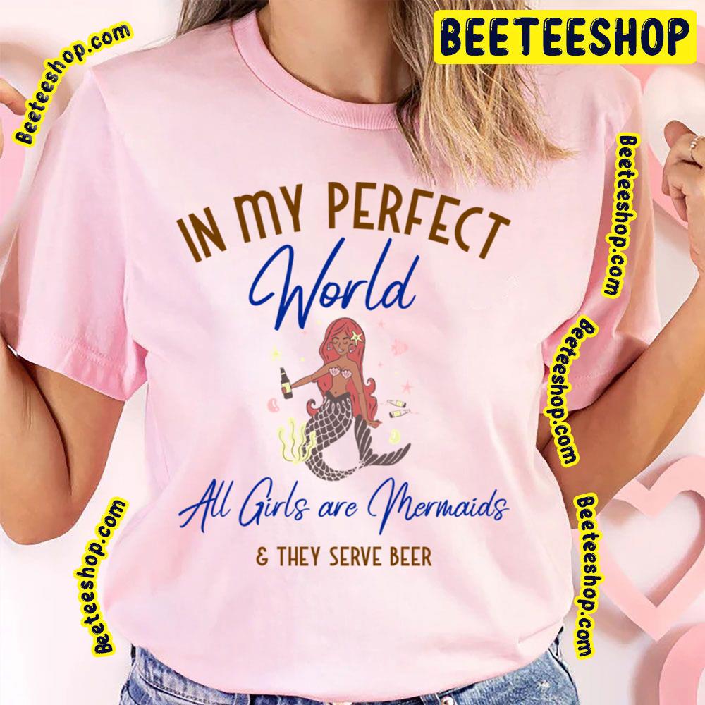 All Girls Are Mermaids Perfect World Trending Unisex T-Shirt All Girls Are Mermaids Perfect World Trending Unisex T-Shirt