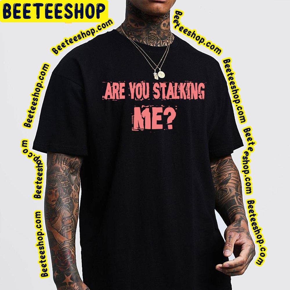 Are You Killing Stalking Trending Unisex T-Shirt Are You Killing Stalking Trending Unisex T-Shirt