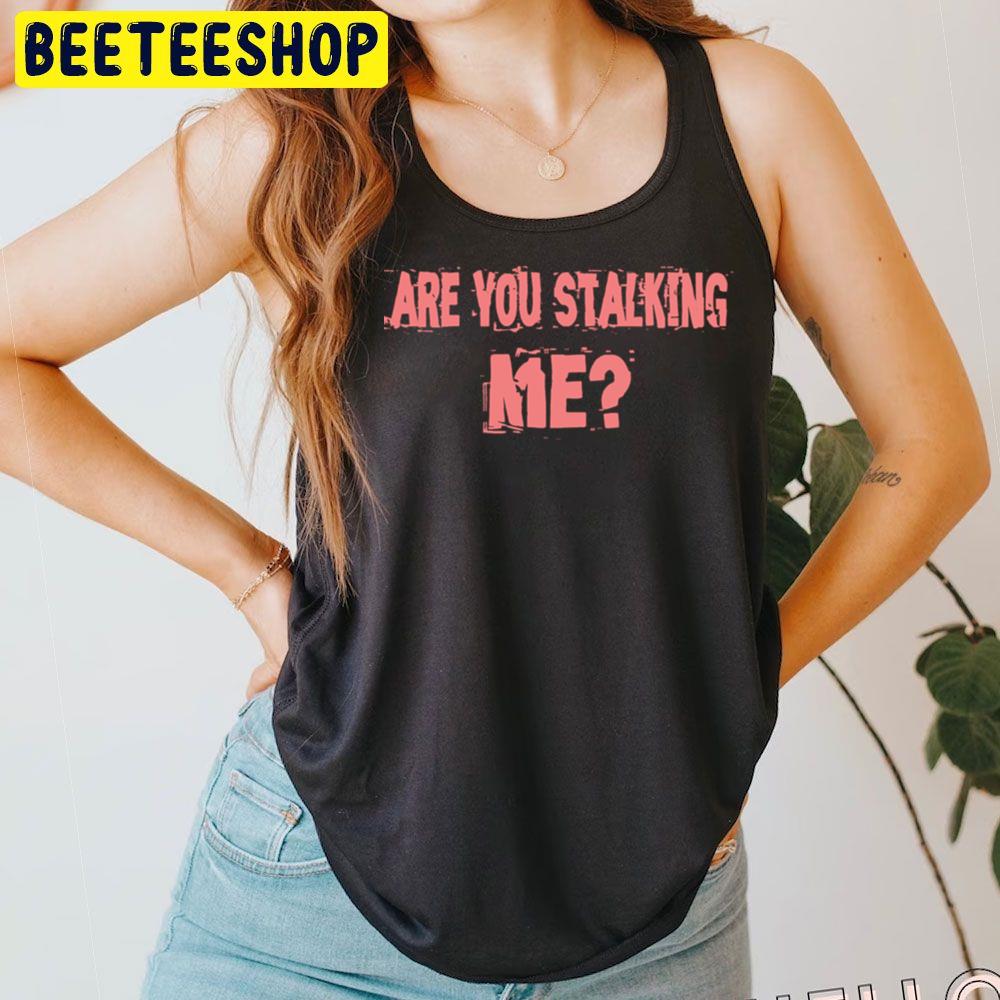 Are You Killing Stalking Trending Unisex T-Shirt Are You Killing Stalking Trending Unisex T-Shirt
