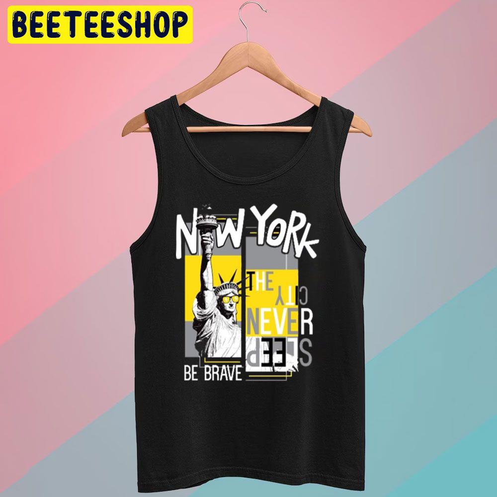 Be Brave New York New York Trending Unisex T-Shirt Be Brave New York New York Trending Unisex T-Shirt