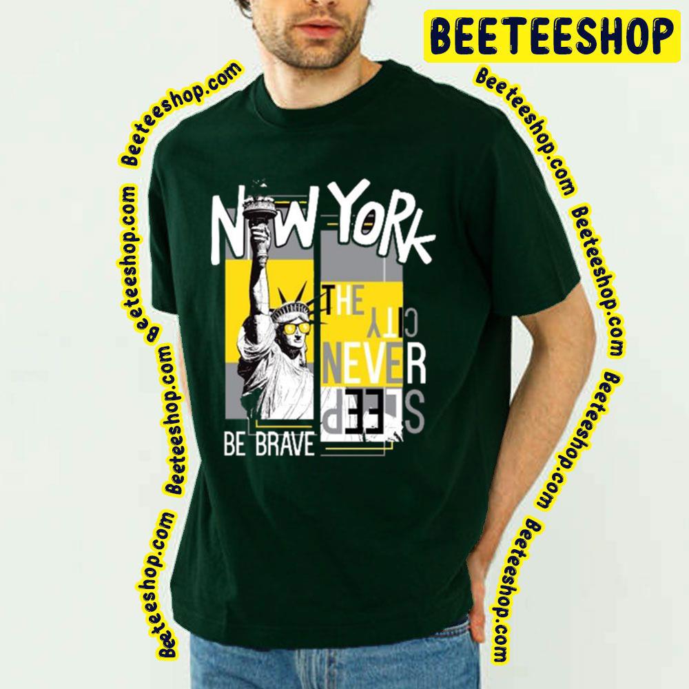 Be Brave New York New York Trending Unisex T-Shirt Be Brave New York New York Trending Unisex T-Shirt