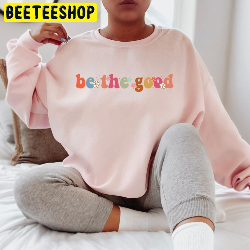 Be The Good Women's Preppy Trending Unisex Sweatshirt Be The Good Women's Preppy Trending Unisex Sweatshirt