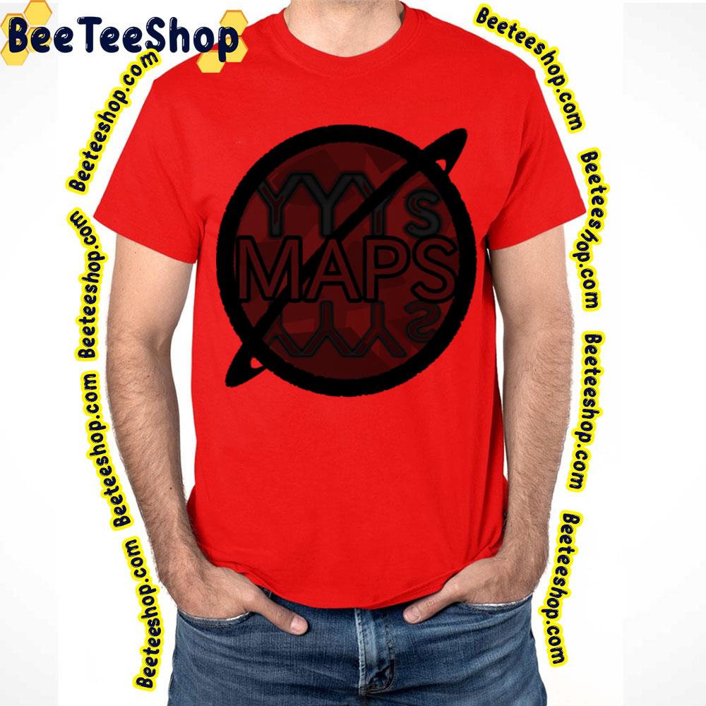 Black Maps Yeah Yeah Yeahs Trending Unisex T-Shirt Black Maps Yeah Yeah Yeahs Trending Unisex T-Shirt