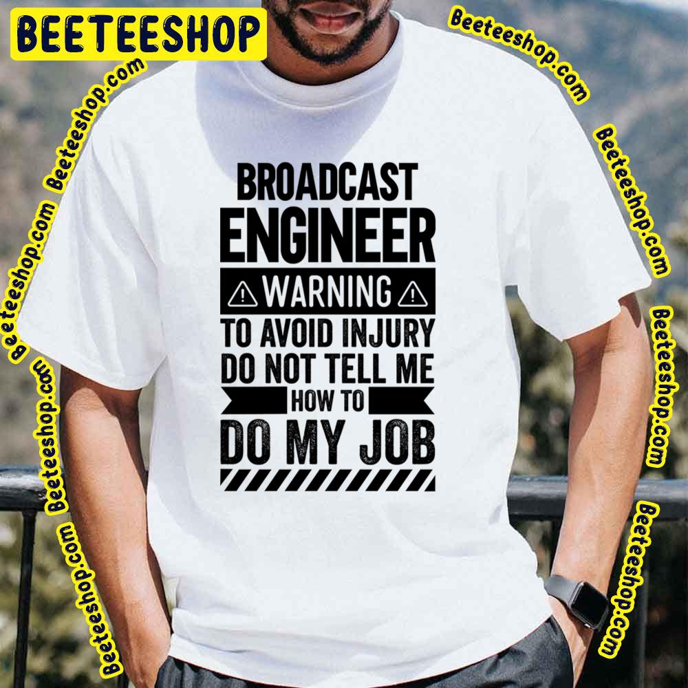 Black Style Engineer Warning Broadcast Trending Unisex T-Shirt Black Style Engineer Warning Broadcast Trending Unisex T-Shirt