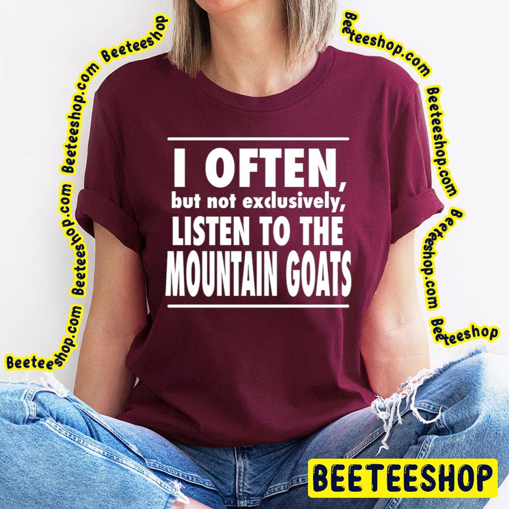 Black Text I Often Listen The Mountain Goats Trending Unisex T-Shirt Black Text I Often Listen The Mountain Goats Trending Unisex T-Shirt