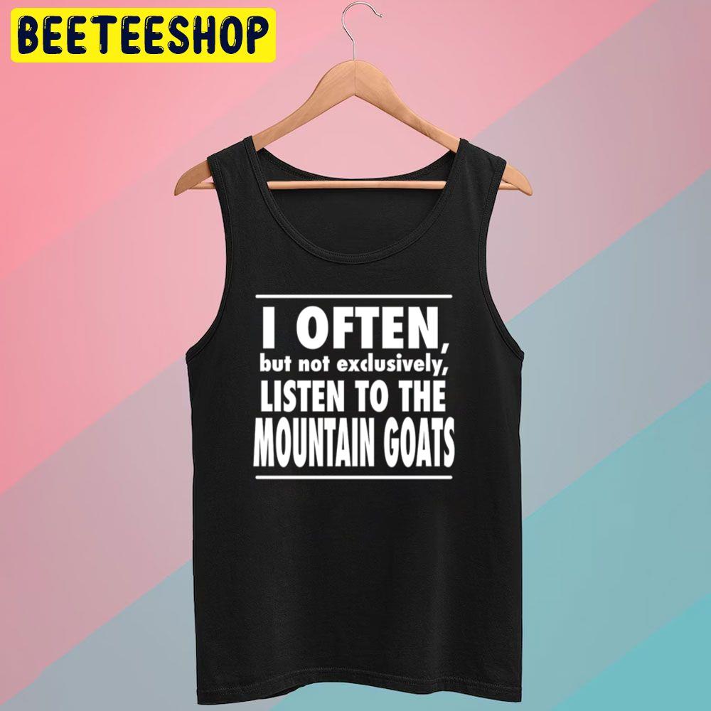Black Text I Often Listen The Mountain Goats Trending Unisex T-Shirt Black Text I Often Listen The Mountain Goats Trending Unisex T-Shirt