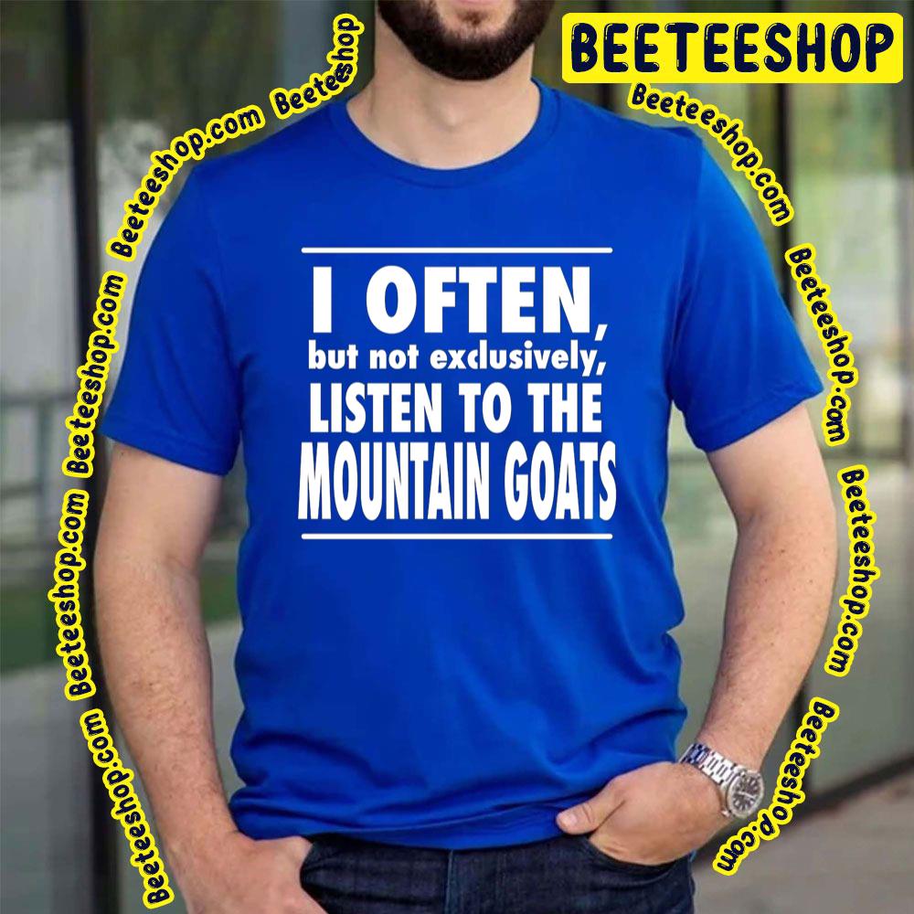 Black Text I Often Listen The Mountain Goats Trending Unisex T-Shirt Black Text I Often Listen The Mountain Goats Trending Unisex T-Shirt