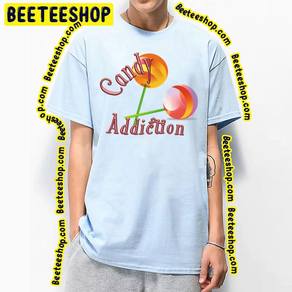Candy Addiction Trending Unisex T-Shirt Candy Addiction Trending Unisex T-Shirt