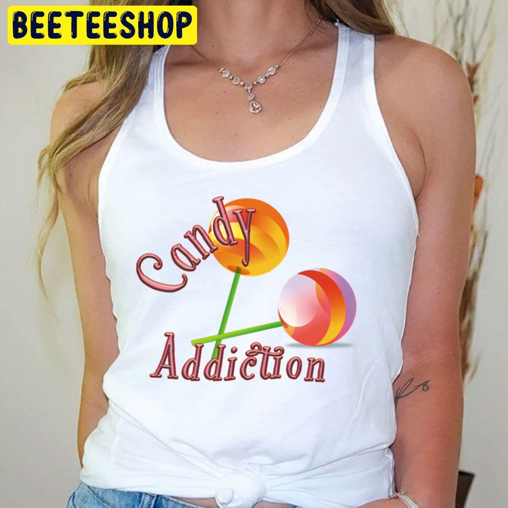 Candy Addiction Trending Unisex T-Shirt Candy Addiction Trending Unisex T-Shirt