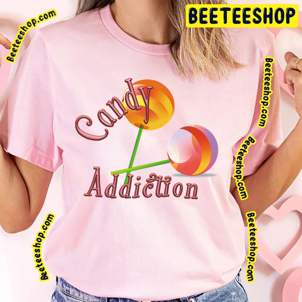 Candy Addiction Trending Unisex T-Shirt Candy Addiction Trending Unisex T-Shirt