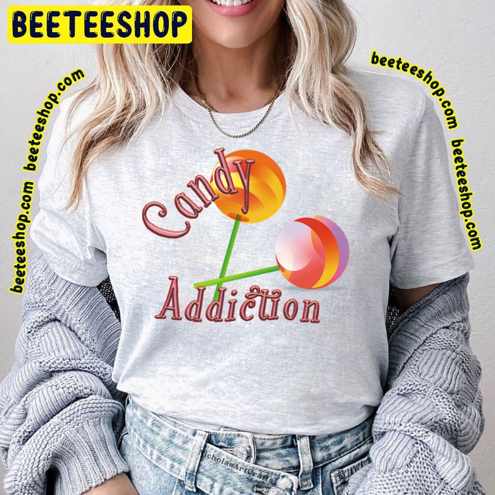 Candy Addiction Trending Unisex T-Shirt Candy Addiction Trending Unisex T-Shirt