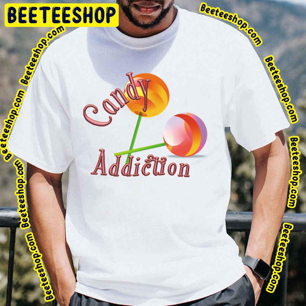 Candy Addiction Trending Unisex T-Shirt Candy Addiction Trending Unisex T-Shirt