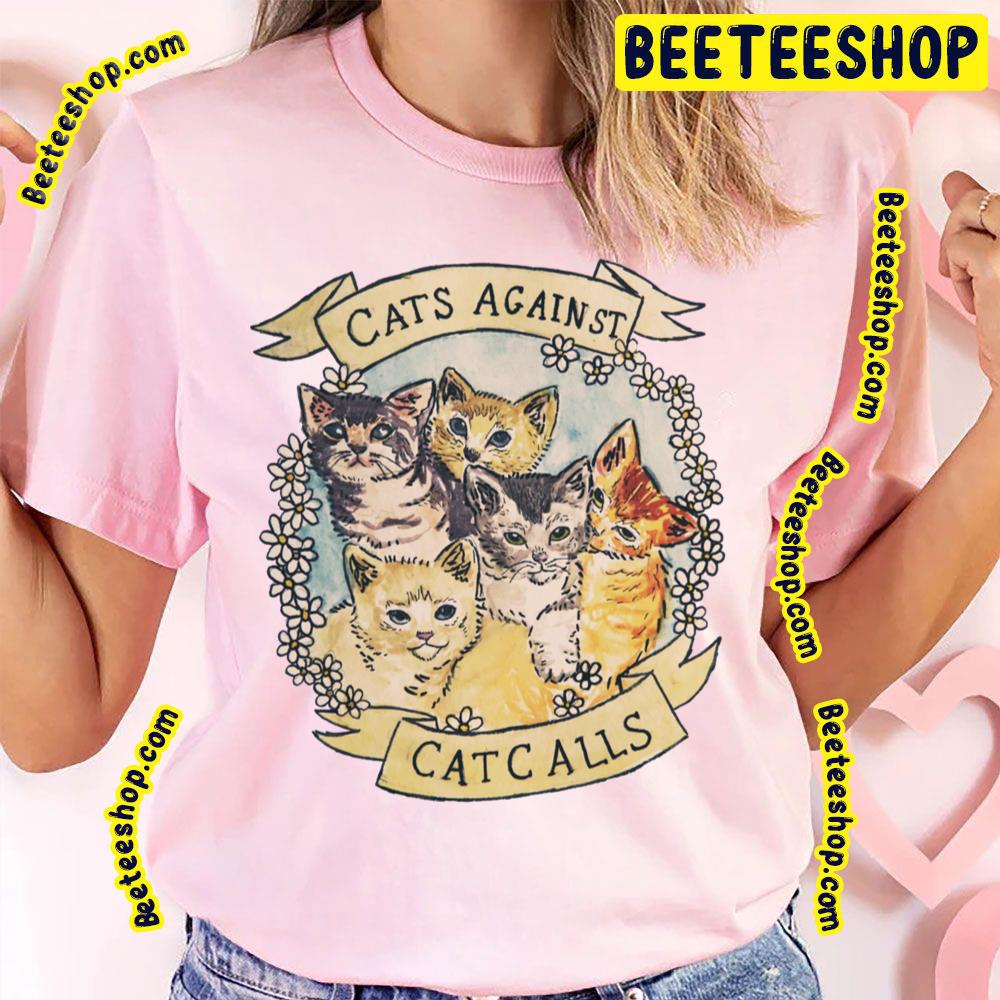 Cats Against Cat Calls Trending Unisex T-Shirt Cats Against Cat Calls Trending Unisex T-Shirt