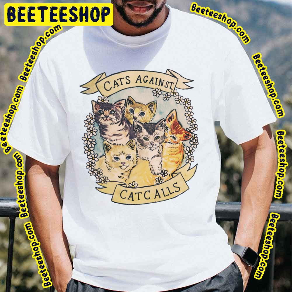 Cats Against Cat Calls Trending Unisex T-Shirt Cats Against Cat Calls Trending Unisex T-Shirt