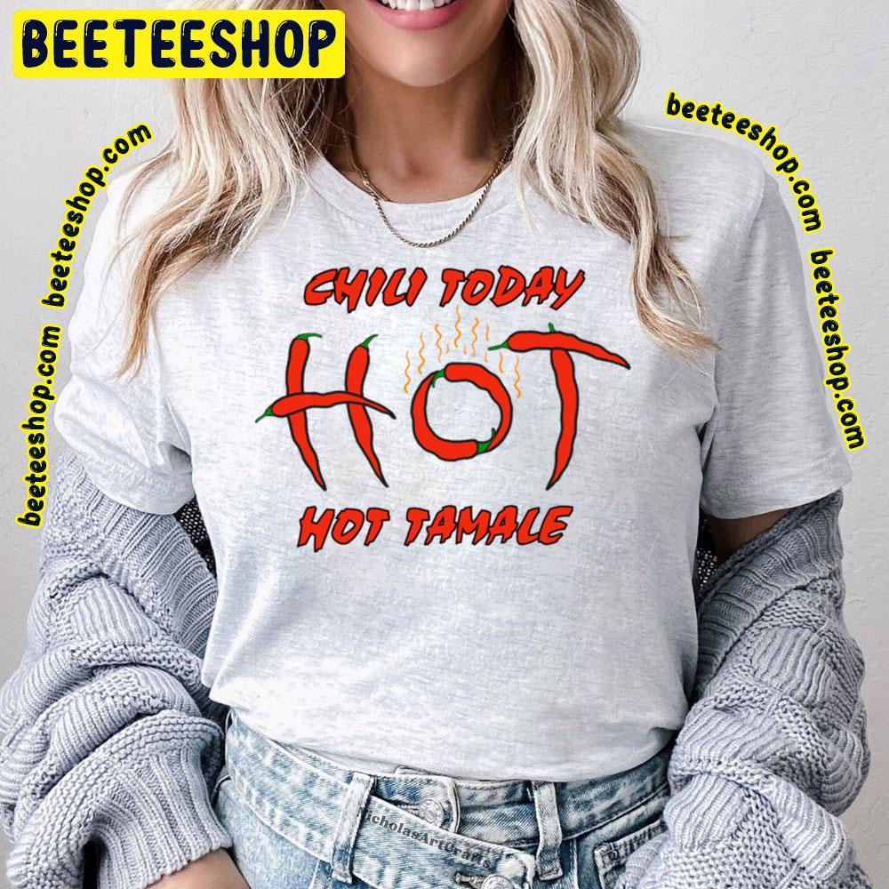Chili Peppers Chili Today Hot Tamale Trending Unisex T-Shirt Chili Peppers Chili Today Hot Tamale Trending Unisex T-Shirt