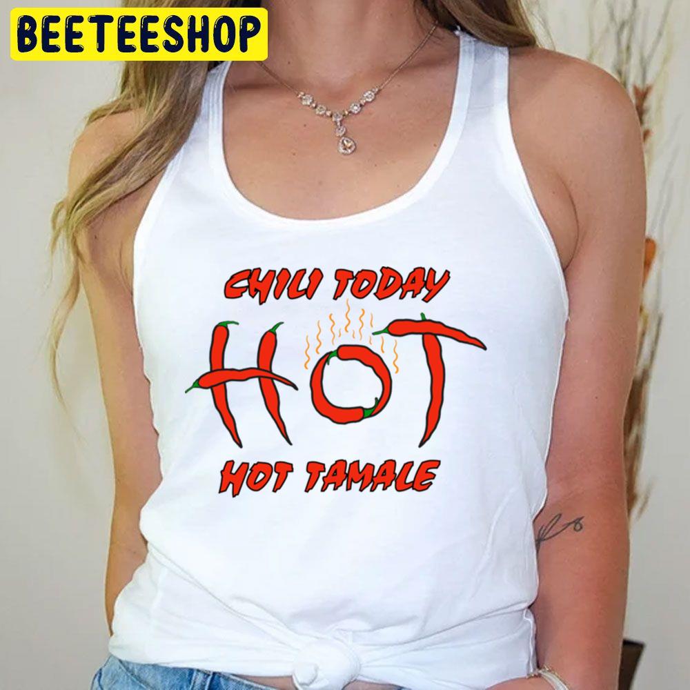 Chili Peppers Chili Today Hot Tamale Trending Unisex T-Shirt Chili Peppers Chili Today Hot Tamale Trending Unisex T-Shirt