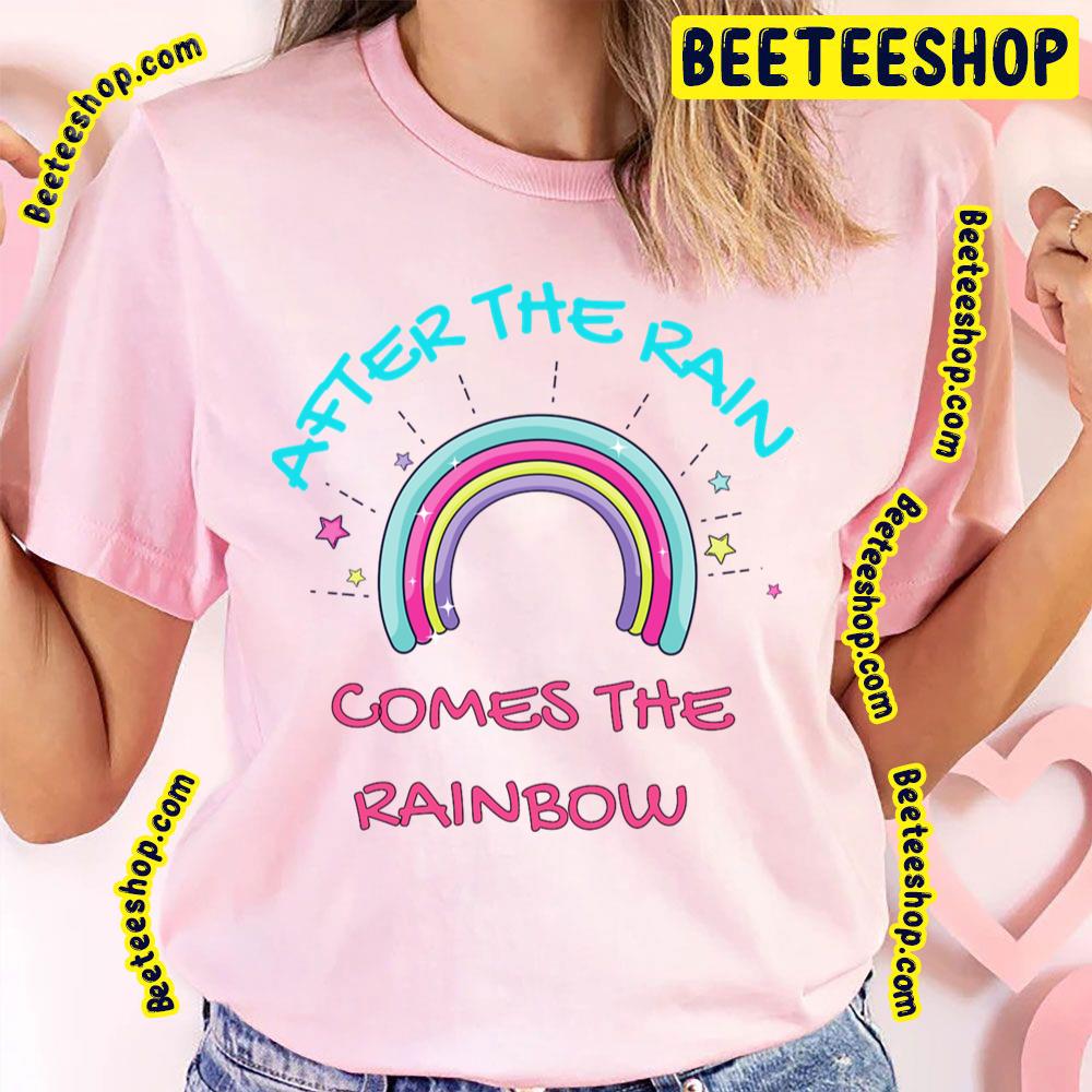 Come The Rainbow After The Rain Trending Unisex T-Shirt Come The Rainbow After The Rain Trending Unisex T-Shirt