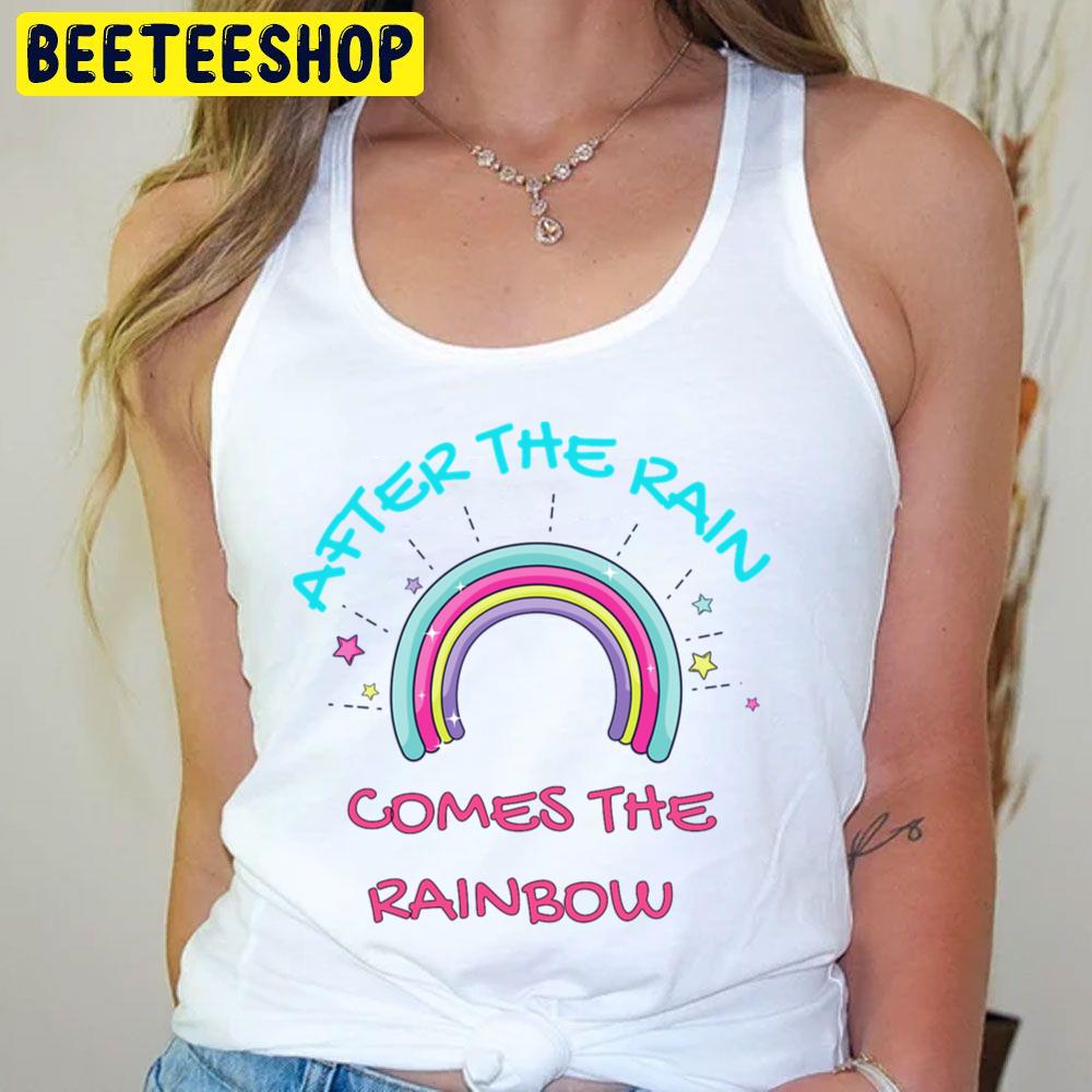 Come The Rainbow After The Rain Trending Unisex T-Shirt Come The Rainbow After The Rain Trending Unisex T-Shirt