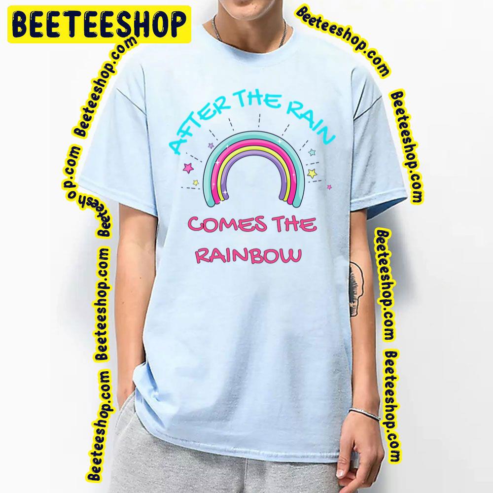 Come The Rainbow After The Rain Trending Unisex T-Shirt Come The Rainbow After The Rain Trending Unisex T-Shirt