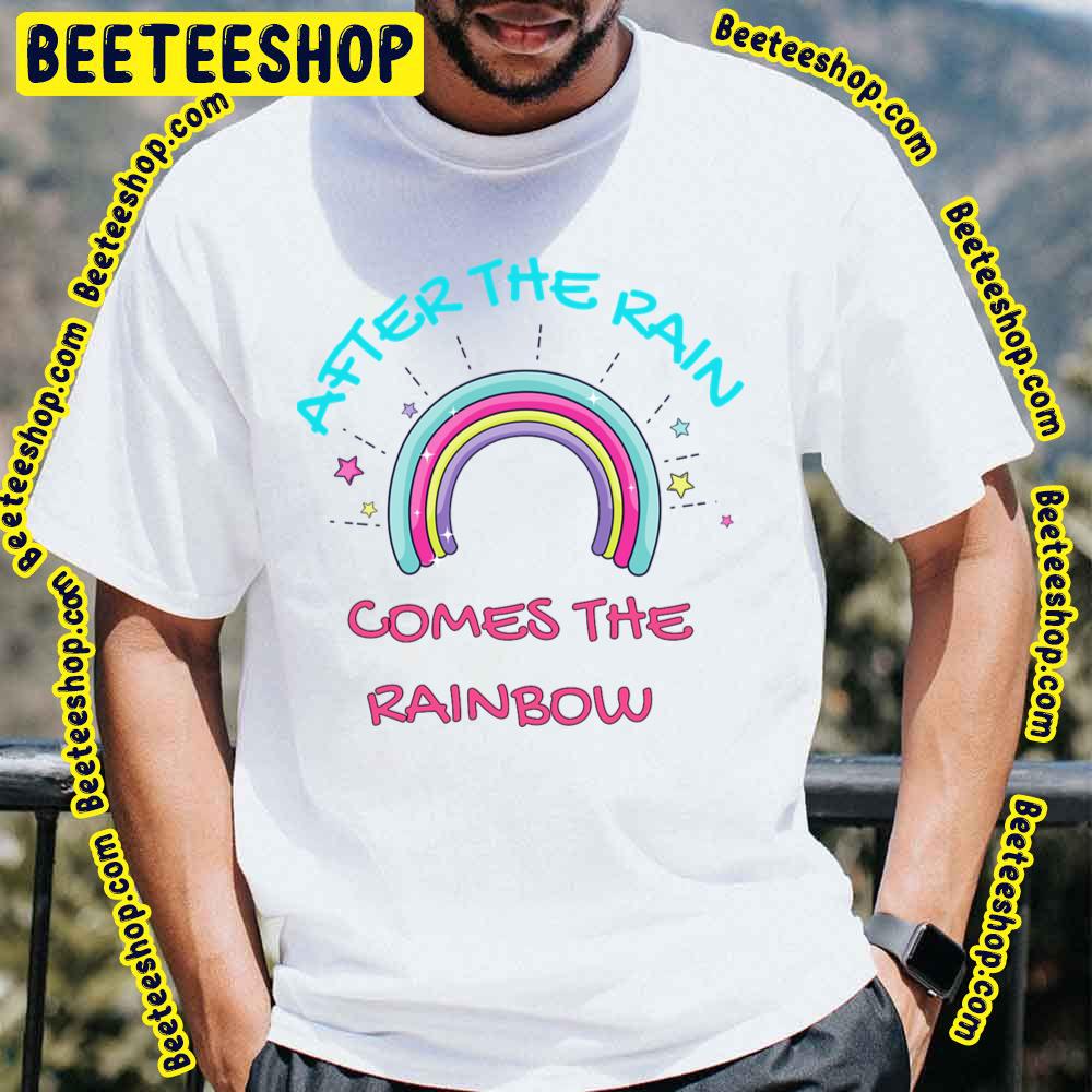 Come The Rainbow After The Rain Trending Unisex T-Shirt Come The Rainbow After The Rain Trending Unisex T-Shirt