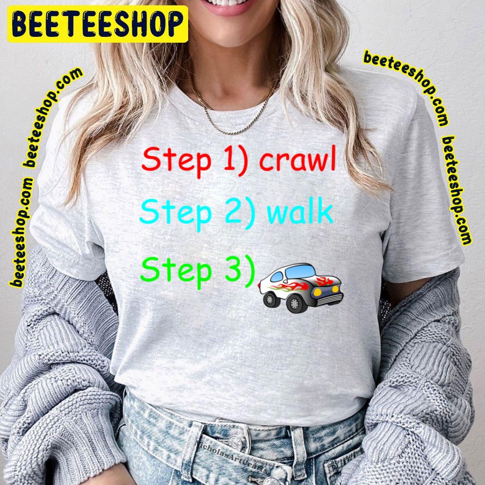 Crawl Walk Baby Steps Trending Unisex T-Shirt Crawl Walk Baby Steps Trending Unisex T-Shirt