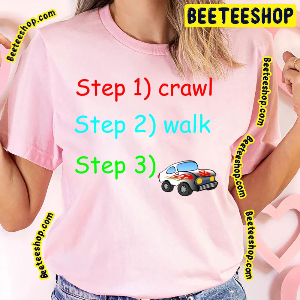 Crawl Walk Baby Steps Trending Unisex T-Shirt Crawl Walk Baby Steps Trending Unisex T-Shirt