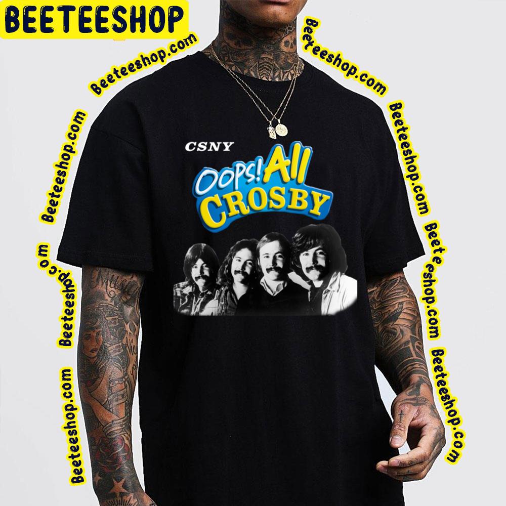 Csny Oops All Crosby Trending Unisex T-Shirt Csny Oops All Crosby Trending Unisex T-Shirt
