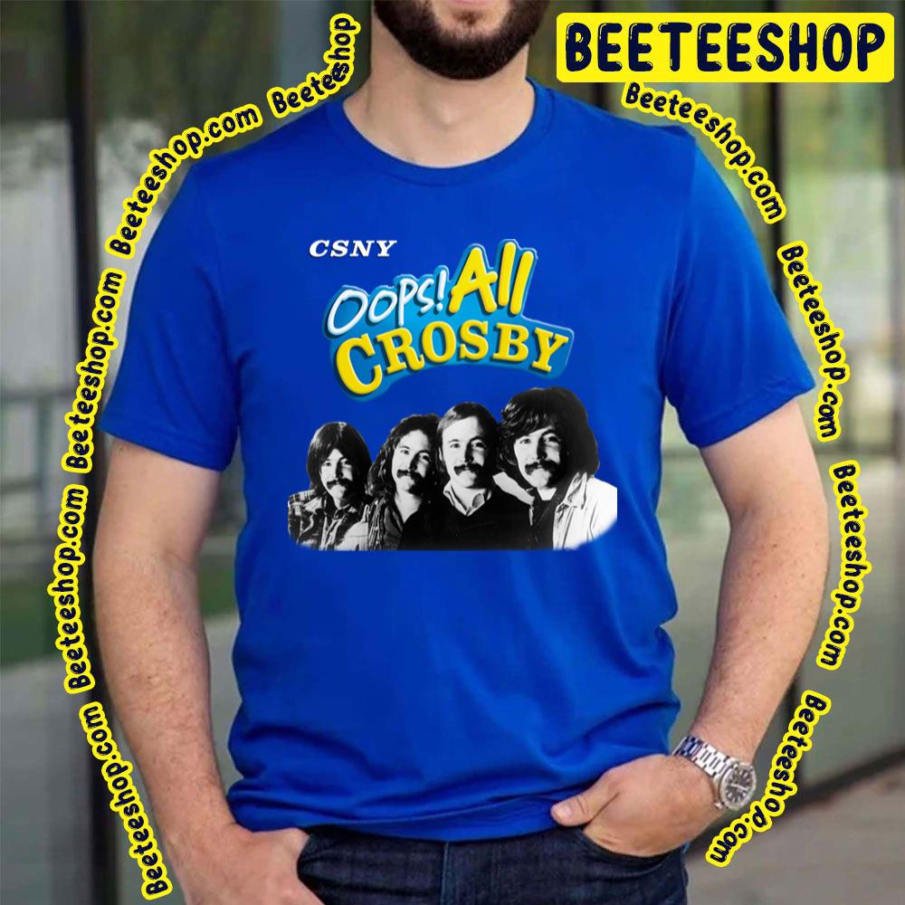 Csny Oops All Crosby Trending Unisex T-Shirt Csny Oops All Crosby Trending Unisex T-Shirt