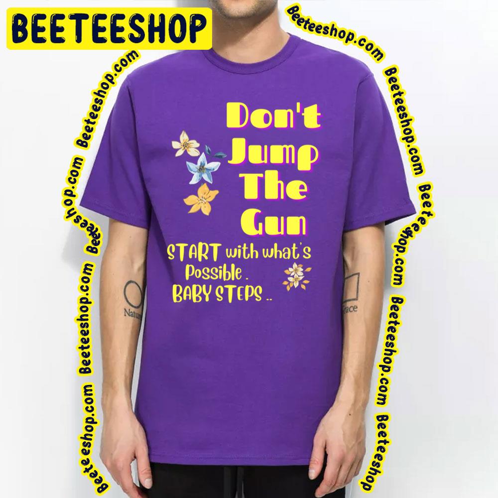 Don't Jump The Gun Baby Steps Trending Unisex T-Shirt Don't Jump The Gun Baby Steps Trending Unisex T-Shirt