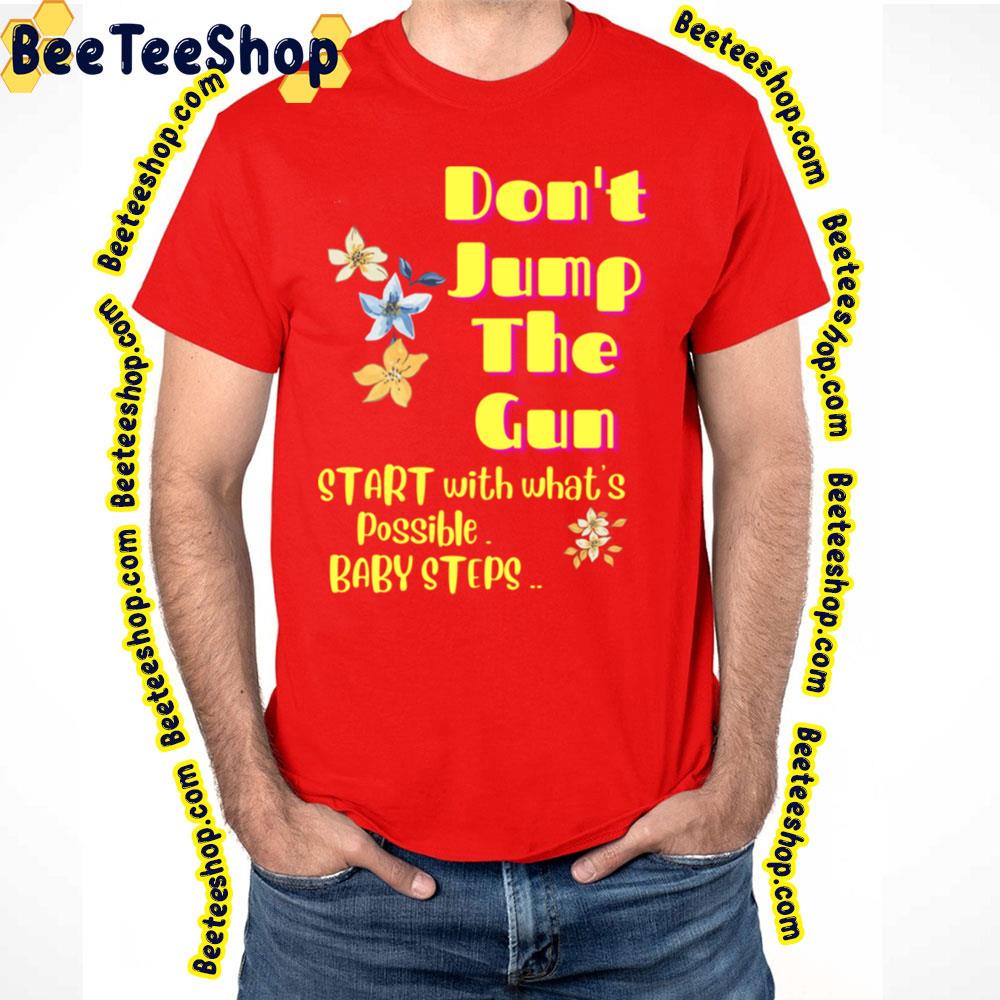 Don't Jump The Gun Baby Steps Trending Unisex T-Shirt Don't Jump The Gun Baby Steps Trending Unisex T-Shirt